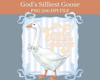 God's Silliest Goose PNG DIGITAL DOWNLOAD