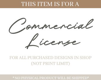 May include: A digital graphic with the text "THIS ITEM IS FOR A Commercial License" in a handwritten style font. The text "FOR ALL PURCHASED DESIGNS IN SHOP (NOT PRINT LIMIT)" is below. The bottom of the graphic reads "NO PHYSICAL PRODUCT WILL BE SHIPPED*".