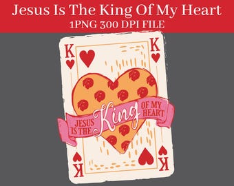 Valentine's Day Jesus is King of my Heart PNG DIGITAL DOWNLOAD 300 dpi file