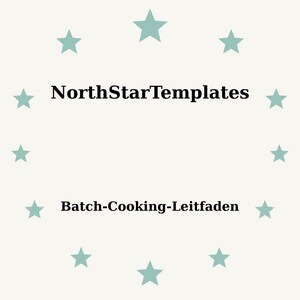 Puede incluir: Un fondo beige claro con un círculo de estrellas turquesas que rodean el texto "NorthStarTemplates" encima de "Batch-Cooking-Leitfaden" en negro. El diseño es simple y limpio.