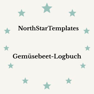May include: A cream-colored graphic with the text "NorthStarTemplates" above "Gemüsebeet-Logbuch" in black. Light teal stars encircle the text. The image is a template for a garden journal.