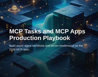 MCP Tasks and Apps Production Playbook - Build Async Agent Workflows