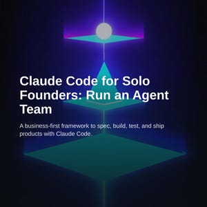 Claude Code for Solo Founders: Agent Framework for Building Products