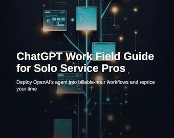 ChatGPT Work Field Guide for Solo Service Professionals