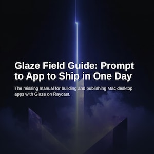 Glaze Field Guide: Build Mac Apps in One Day with Raycast image 1