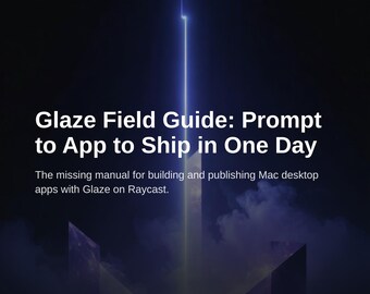 Glaze Field Guide: Build Mac Apps in One Day with Raycast