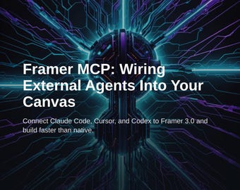 Framer MCP Guide: Connect External Agents to Your Canvas