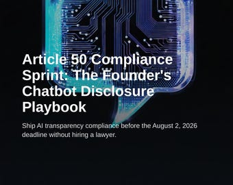 Article 50 Compliance Sprint: AI Disclosure Playbook for Founders