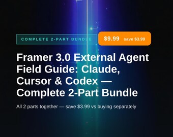 Complete 2-Part Bundle: Framer 3.0 External Agent Field Guide for Claude, Cursor & Codex
