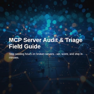 Peut inclure: Un document numérique intitulé MCP Server Audit & Triage Field Guide avec le sous-titre Stop wasting hours on broken servers - vet, score, and ship in minutes. L'arrière-plan présente un réseau abstrait bleu foncé de nœuds lumineux.
