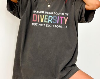 Imagine Being Scared of Diversity Comfort Colors® Shirt – Political Activist Tee, Social Justice Protest Top, Unisex Equality Statement Gift