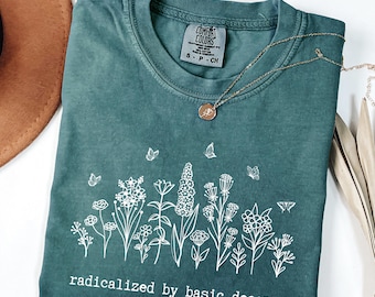 Floral Activist Comfort Colors® Tee, Radicalized by Basic Decency Shirt
