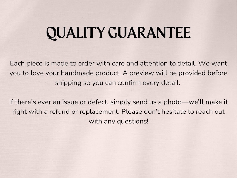 May include: Text on a cream-colored background reads "QUALITY GUARANTEE." The text below states handmade products are made to order with care, a preview is provided before shipping, and issues are resolved with a refund or replacement.