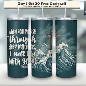 May include: A teal blue tumbler with a white quote that reads "When you pass through deep waters, I will be with you Isaiah 43:2". The tumbler has a graphic of a cross and waves.