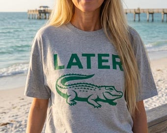 Later Gator Tshirt