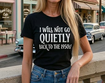 I Will Not Go Quietly Back To The 1950's