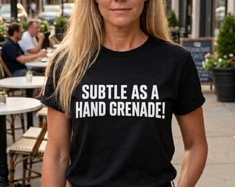 Subtle As A Hand Grenade Tshirt