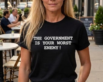The Government Is Your Worst Enemy Tshirt