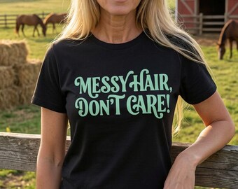 Messy Hair, Don't Care Tshirt
