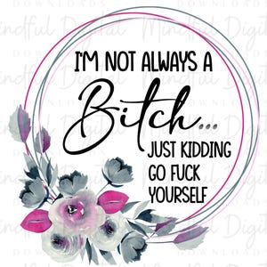 I&#39;m Not Always a Bitch PNG: digitaal bestand voor sarcastische volwassen humor (directe download)