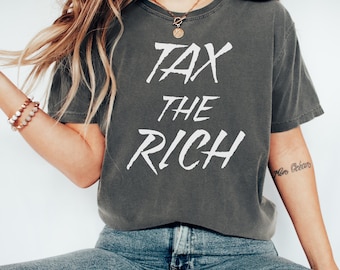 Tax The Rich Comfort Colors Shirt: Political Activism Tee