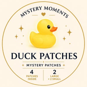 May include: A circular graphic featuring a yellow rubber duck with an orange beak, surrounded by gold stars. Text reads: MYSTERY MOMENTS, DUCK PATCHES, MYSTERY PATCHES, 4 PATCHES INSIDE, 2 LARGE + 2 SMALL. The design is set against a cream background.
