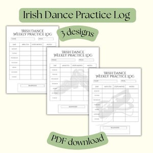 May include: Three Irish Dance Practice Log designs in a PDF download. Each log features a weekly layout with spaces for name, week, day, minutes, steps/moves, and notes. The logs are white with black text and a green banner.
