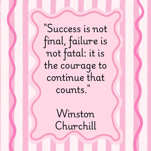 May include: A rectangular wall art print featuring a light pink and white vertical striped background. A central light pink scalloped frame contains the black text: "Success is not final, failure is not fatal: it is the courage to continue that counts." Winston Churchill.