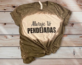 Allergic to Pendejadas Bleached Shirt