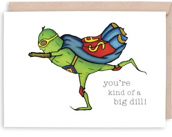 Super PICKLE - "you're kind of a BIG dill" - Graduation, celebration, happy birthday, encouragement greeting Card