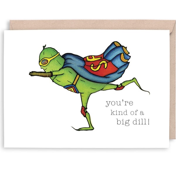 PICKLE - "you're kind of a BIG dill" - Graduation, celebration, happy birthday, encouragement greeting Card