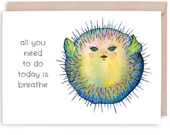 PUFFER FISH - "the only thing you need to do today is breathe"  - Get Well, feel better, menopause, sympathy and encouragement Greeting Card