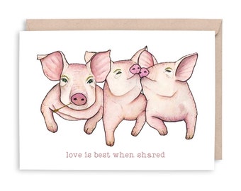 THREE LITTLE PIGS  - "love is best when shared" - Pig love card, anniversay card, engagement card