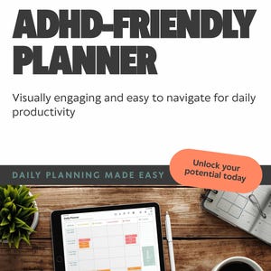 May include: An ADHD-friendly planner displayed on a tablet, with the text "ADHD-FRIENDLY PLANNER" at the top. The image includes a pen, a cup of coffee, and a small plant on a wooden surface. The text "Unlock your potential today" is also visible.