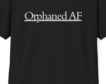 Orphaned AF T-Shirt: Blunt Humor Tee for Parent Loss Grief - Direct & Honest Expression