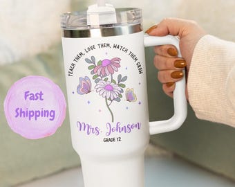 Personalized Teacher Flower Tumbler 40oz-Teach Them Love Them Watch Them Grow Floral Tumbler Gift for Teacher Appreciation Travel Mug