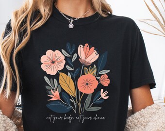 Not Your Body, Not Your Choice Pro-Life Floral T-Shirt | Conservative Christian Women's Tee Shirt | Republican Biblical Comfort Colors Tee