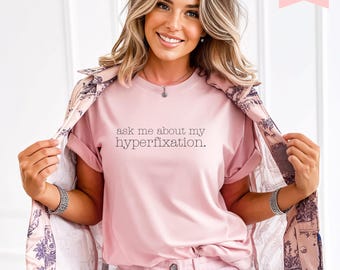 ADHD Shirt Bella Canvas 3001, Ask Me About My Hyperfixation T Shirt, Mental Health Shirt, Adult Unisex Tee, Gift for Her or Him, adhd tshirt