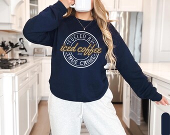 Iced Coffee and True Crime Sweatshirt: Funny Sarcastic Crewneck Sweatshirt, XS to Plus Size