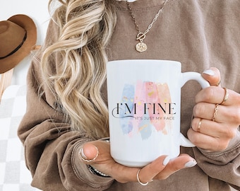 Im fine its just my face Chic Inspirational | RBF quote | Ceramic Mug | Perfect Gift for Friends, gift for coworkers, Coffee Lovers, Tea