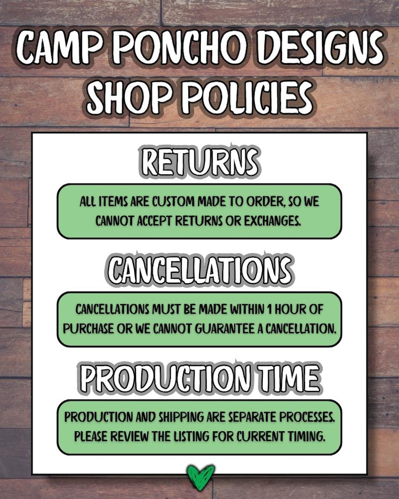 May include: A shop policies sign for Camp Poncho Designs, with text on returns, cancellations, and production time. The sign has a wooden background and a white frame with green accents.