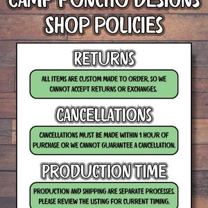 May include: A shop policies sign for Camp Poncho Designs. The sign has three sections: Returns, Cancellations, and Production Time. Each section has a green border and white text on a black background.