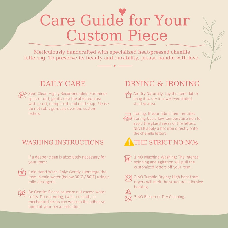 May include: A beige care guide for custom pieces with heat-pressed chenille lettering. It includes sections for daily care, drying, ironing, washing instructions, and strict no-nos, featuring icons for washing, drying, and ironing with text instructions.