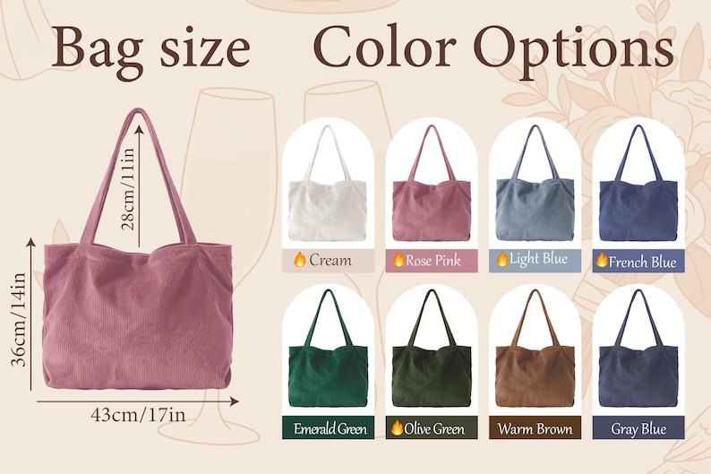 May include: A corduroy tote bag in rose pink, with dimensions of 17 inches wide, 14 inches high, and 11 inches for the handle drop. Color options include cream, rose pink, light blue, French blue, emerald green, olive green, warm brown, and gray blue.