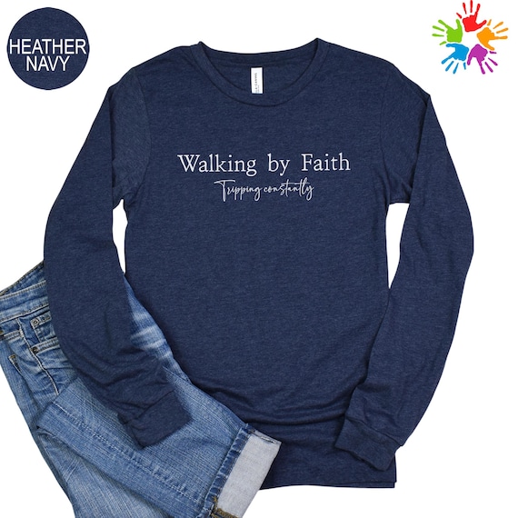 Walking by Faith Long Sleeve Shirt, Christian Long Sleeve Tee, Tripping Constantly Shirt, Funny Faith Shirt, Religious Gift