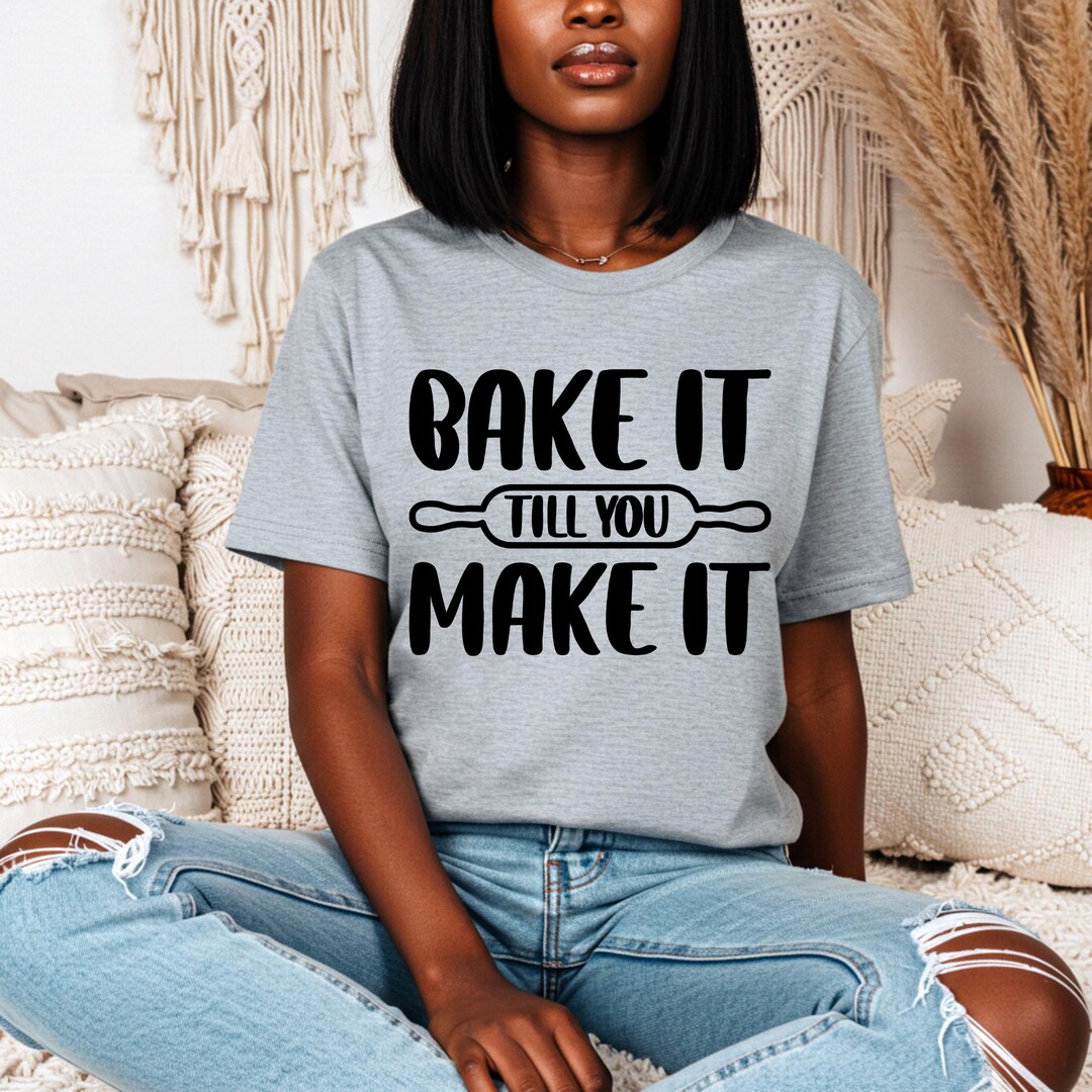 Bake It Till You Make It PNG | Funny Baker T-shirt Design | Baking ...