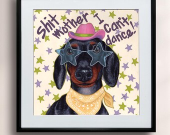 Dachshund Giclée Art Print: "Shit Mother I Can't Dance!" - Gift for Dog Lovers