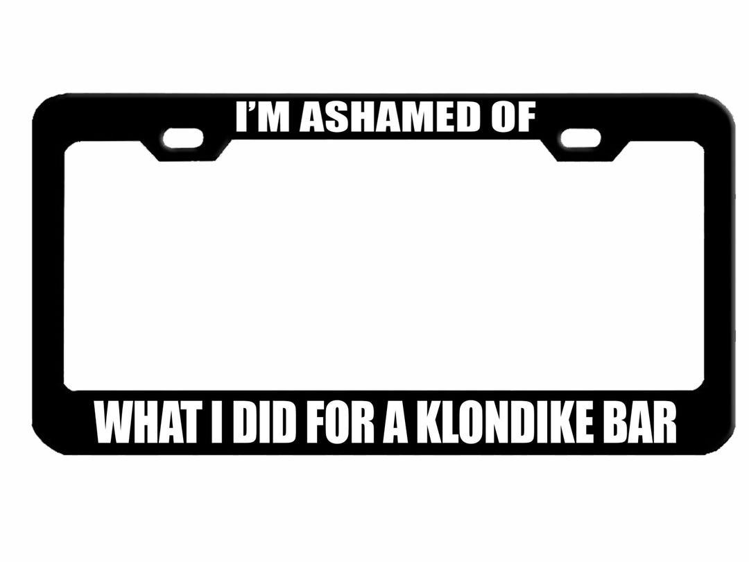 I'm Ashamed of What I Did for A Klondike Bar Fun Car License Plate ...