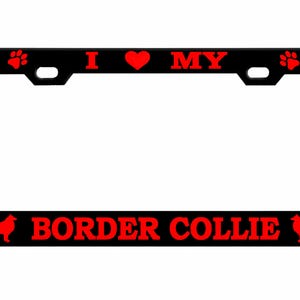 May include: Black license plate frame with red text and graphics. The text reads "I ❤️ MY BORDER COLLIE". The frame features paw prints, dog bones, and a silhouette of a Border Collie.
