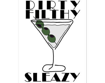May include: A white background featuring a martini glass illustration. The glass holds a clear liquid and three green olives. The words "DIRTY FILTHY" are above the glass, and "SLEAZY" is below.